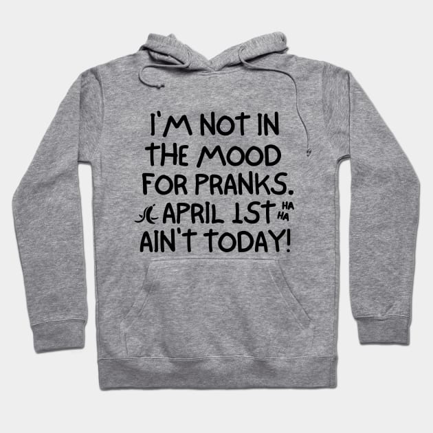 April 1st ain't today! Hoodie by mksjr